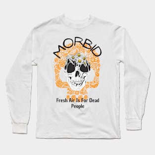 Morbid Fresh Air Is For Dead People Long Sleeve T-Shirt